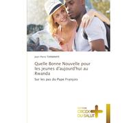 Quelle Bonne Nouvelle pour les jeunes d'aujourd'hui au Rwanda: Sur les pas du Pape François