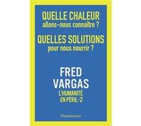 Quelle chaleur allons-nous connaître ? Quelles solutions pour nous nourrir ? Fred Vargas (Auteur)
