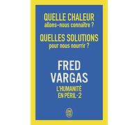 L'humanité En Péril - Tome 2, Quelle Chaleur Allons-Nous Connaître ? Quelles Solutions Pour Nous Nourrir ?