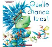 Quelle chance tu as !