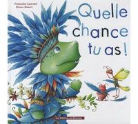 Quelle Chance Tu As !