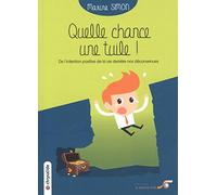 Quelle chance, une tuile !: De l'intention positive de la vie derrière nos deconvenues