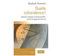 Quelle Coïncidence ! - Hasards, Surprises Et Synchronicités : Suivez Les Signes De Votre Vie