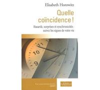 Quelle coïncidence ! Hasards, surprises et synchronicités : suivez les signes de votre vie Apprenez à décoder : hasards, surprises et synchronicités - Elisabeth Horowitz - Dervy-Livres - broché - Guid