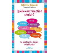 Quelle contraception choisir ?: Pilule, stérilet, ... Le point sur les risques et l'efficacité