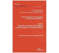 Quelle Contribution De La Géographie Au Développement Régional ? - Tome 2, Empreintes Spatiales Et Dynamiques Socioéconomiques En Afrique De L'ouest - En Hommage Au Professeur John Ogunsola...