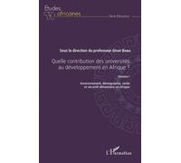 Quelle Contribution Des Universités Au Développement En Afrique ? - Volume 1, Environnement, Démographie, Santé Et Sécurité Alimentaire En Afrique
