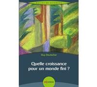 Quelle croissance pour un monde fini ? Guy Deutscher (Auteur)