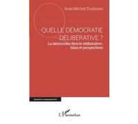 Quelle démocratie délibérative ? La démocratie directe délibérative : bilan et perspectives - Jean-Michel Toulouse - L'harmattan - broché - Essai