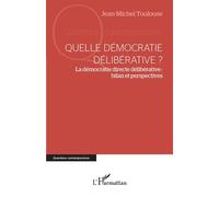 Quelle démocratie délibérative ? La démocratie directe délibérative : bilan et perspectives - Jean-Michel Toulouse - L'harmattan - broché - Essai