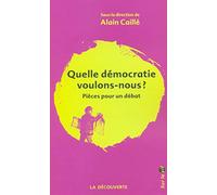 Quelle démocratie voulons-nous ?: Pièces pour un débat
