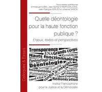 Quelle déontologie pour la haute fonction publique ?: Enjeux, textes et perspectives (Tome 132)