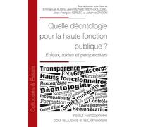Quelle déontologie pour la haute fonction publique ?: Enjeux, textes et perspectives (Tome 132)