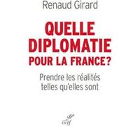 Quelle diplomatie pour la france ? Renaud Girard (Auteur)