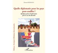 Quelle diplomatie pour les pays post-conflits ? Quelques pistes d'exploration pour le cas du Burundi - Edouard Bizimana - L'harmattan - broché - Essai