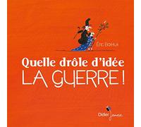 Quelle drôle d'idée la guerre !