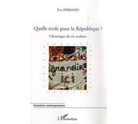 Quelle école pour la République ? Chronique de vie scolaire - Eric Ferrand - L'harmattan - broché - Essai