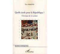 Quelle école pour la République ? Chronique de vie scolaire - Eric Ferrand - L'harmattan - broché - Essai