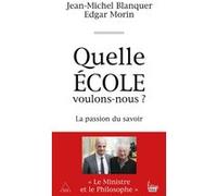 Quelle école voulons-nous ? La passion du savoir Jean-Michel Blanquer (Auteur), Edgar Morin (Auteur)