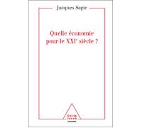 Quelle économie pour le XXIe siècle ? - Jacques Sapir - Odile Jacob - broché - Essai
