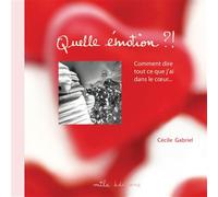 Quelle émotion ! Comment dire tout ce que j'ai dans le coeur... - Cécile Gabriel - Mila Boutan Eds - broché - Document jeunesse