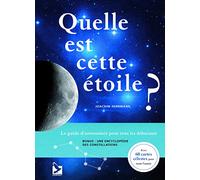 Quelle est cette étoile ?: Le guide d'astronomie pour tous les débutants