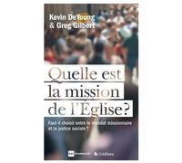 Quelle Est La Mission De L'eglise ? - Faut-Il Choisir Entre Le Mandat Missionnaire Et La Justice Sociale ?