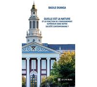 Quelle est la nature et la fonction de l'enseignement supérieur dans notre société contemporaine ? - Basile Ekanga - Le Lys Bleu - broché - Essai
