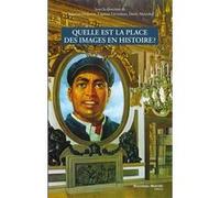 Quelle est la place des images en histoire ? Collectif (Auteur)