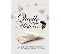 Quelle est ton histoire?: Le pouvoir transformateur de raconter sa propre histoire