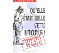 Qu'elle était belle cette utopie ! Chroniques du goulag
