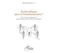 Quelle éthique pour le transhumanisme? Des hommes augmentés et posthumains, demain en Afrique?