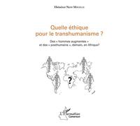 Quelle éthique pour le transhumanisme? Des hommes augmentés et posthumains, demain en Afrique?