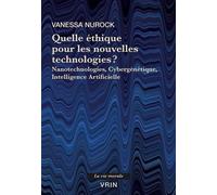 Quelle Éthique Pour Les Nouvelles Technologies ? - Nanotechnologies, Cybergénétique, Intelligence Artificielle