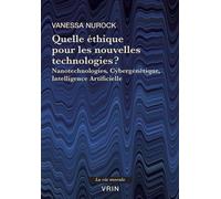Quelle éthique pour les nouvelles technologies? Nanotechnologies, Cybergénétique, Intelligence Artificielle - Vanessa Nurock - Vrin - broché - Essai