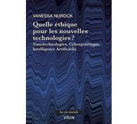 Quelle éthique pour les nouvelles technologies?: Nanotechnologies, Cybergénétique, Intelligence Artificielle