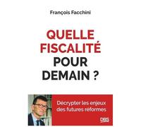 Quelle Fiscalité Pour Demain ? - Décrypter Les Enjeux Des Futures Réformes