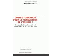 Quelle Formation Pour Le Traducteur De L'an 2000 ? - Actes Du Colloque International Tenu À L'esit Les 6, 7 Et 8 Juin 1996