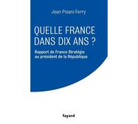 Quelle France Dans Dix Ans ? - Rapport De France Stratégie Au Président De La Républiqe