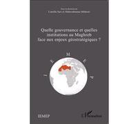 Quelle gouvernance et quelles institutions au Maghreb face aux enjeux géostratégiques? - Camille Sari - L'harmattan - broché - Essai