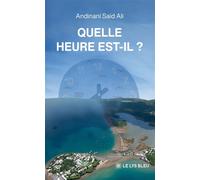 Quelle heure est-il ? - Andinani Said Ali - Le Lys Bleu - broché - Essai