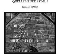 Quelle heure est-il ? François MAYER (Auteur)