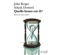 Quelle heure est-il ? - John Berger - Manifeste - broché - Essai