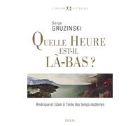 Quelle heure est-il là-bas ? Amérique et islam à l'orée des temps modernes - Serge Gruzinski - Seuil - broché - Essai
