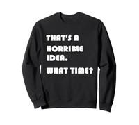 Quelle Heure n'est Pas Une Bonne idée ? Amusant Sweatshirt