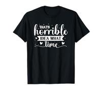 Quelle Heure n'est Pas Une Bonne idée T-Shirt