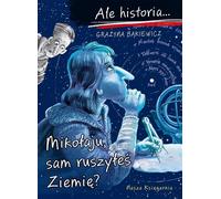 Quelle histoire... Miko³aj, c'est toi qui as fait bouger la Terre ? Gra¿yna B¹kiewicz (Buch auf Polnisch)