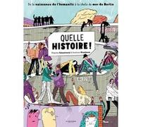 Quelle histoire !: De la naissance de l'humanité à la chute du mur de Berlin