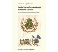 Quelle Justice Internationale Au Proche-Orient ? - Le Cas Du Tribunal Spécial Pour Le Liban