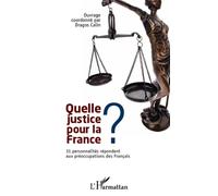 Quelle justice pour la France ? 31 personnalités répondent aux préoccupations des Français - Dragos Calin - L'harmattan - broché - Essai